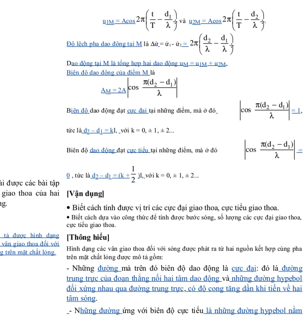 Hình dạng các vân giao thoa đối với sóng được phát ra từ hai nguồn kết hợp cùng pha trên mặt chất lỏng được mô tả gồm: